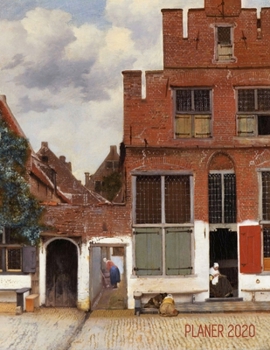 Jan Vermeer Tagesplaner 2020: Stra�e in Delft Agenda Planer 2020: Top organisiert durchs Jahr! Planer Kalender 2020 mit Wochenansicht Niederl�ndischer Meister Einfacher �berblick �ber die Terminpl�ne