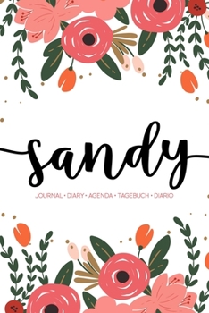 Sandy: Journal | Diary | Agenda | Tagebuch | Diario: 150 pages paginas seiten pagine: Modern Florals First Name Notebook in Coral, Pink & Orange on White ACH279c