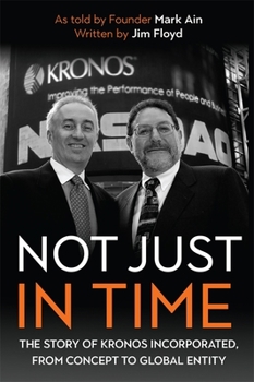 Not Just in Time: The Story of Kronos Incorporated, from Concept to Global Entity - Book  of the Meliora Press