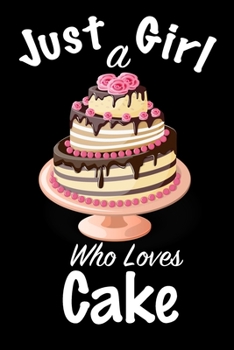 Just A Girl Who Loves Cake: journal for girls, funny gift for girls: Lined Notebook / Journal Gift, 100 Pages, 6x9, Soft Cover, Matte Finish, Write Journal