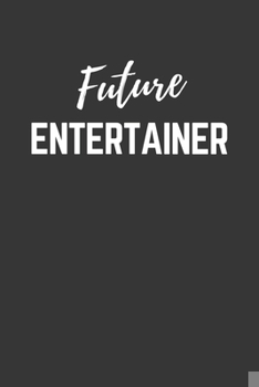 Future Entertainer Notebook: Lined Journal (Gift for Aspiring Entertainer), 120 Pages, 6 x 9, Matte Finish