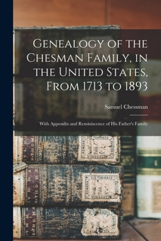 Paperback Genealogy of the Chesman Family, in the United States, From 1713 to 1893: With Appendix and Reminiscence of His Father's Family Book