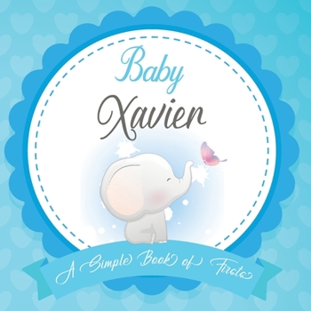 Paperback Baby Xavier A Simple Book of Firsts: First Year Baby Book a Perfect Keepsake Gift for All Your Precious First Year Memories Book