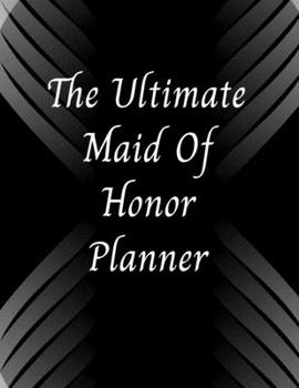 Paperback The Ultimate Maid of Honor Planner: 8.5 X 11 110 Pages Maid of Honor to do list, Bridal Party Planner, Budget pages, To do list timeline, note and mem Book