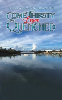 Paperback Come Thirsty: Leave Quenched Book