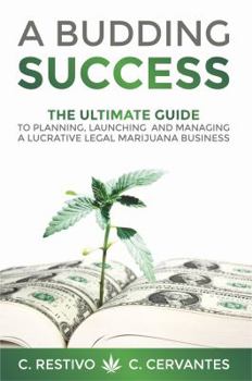 Paperback A Budding Success: The Ultimate Guide to Planning, Launching and Managing a Lucrative Legal Marijuana Business Book