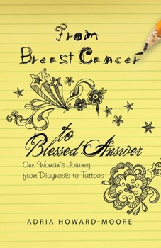Paperback From Breast Cancer to Blessed Answer: One Woman's Journey from Diagnosis to Tattoos Book