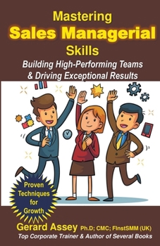 Mastering Sales Managerial Skills: Building High-Performing Teams & Driving Exceptional Results
