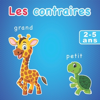 Paperback Les contraires: Livre d'apprentissage pour les enfants de 2 à 5 ans [French] Book