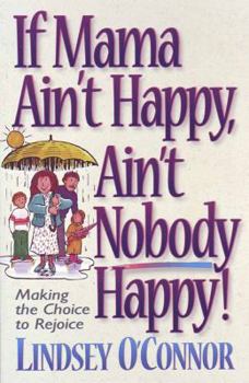 Paperback If Mama Ain't Happy, Ain't Nobody Happy: Making the Choice to Rejoice Book