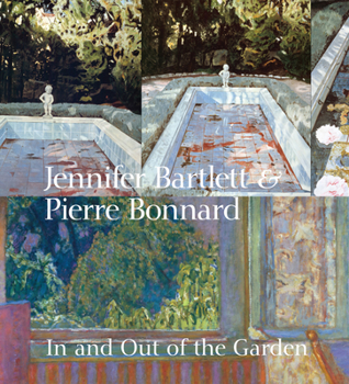 Hardcover Jennifer Bartlett & Pierre Bonnard: In and Out of the Garden Book