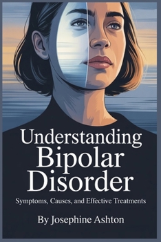 Paperback Understanding Bipolar Disorder: Symptoms, Causes, and Effective Treatments Book