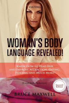 Paperback Dating: Woman's Body Language, Revealed!: Know How to Read Her and Improve Attraction, Dating, Flirting and Much More! Book