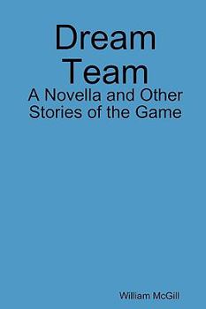 Paperback Dream Team: A Novella and Other Stories of the Game Book
