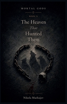 The Heaven That Hunted Them (Mortal Gods)