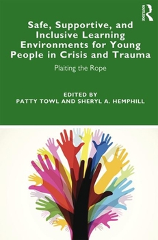 Paperback Safe, Supportive, and Inclusive Learning Environments for Young People in Crisis and Trauma: Plaiting the Rope Book