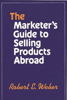 Hardcover The Marketer's Guide to Selling Products Abroad Book