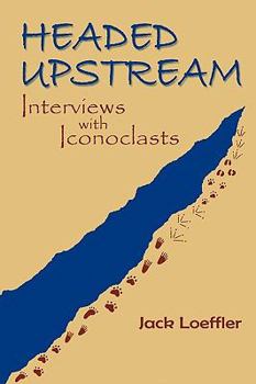 Paperback Headed Upstream: Interviews with Iconoclasts Book