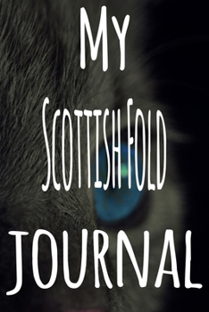 My Scottish Fold Journal: The perfect gift for the lover of cats in your life - 119 page lined journal!