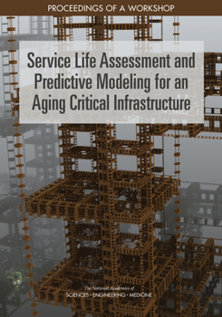 Paperback Service Life Assessment and Predictive Modeling for an Aging Critical Infrastructure: Proceedings of a Workshop Book