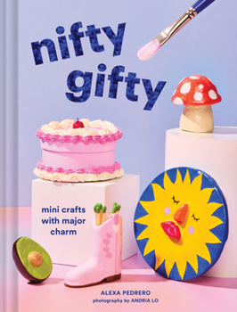 Hardcover Nifty Gifty: Mini Crafts with Major Charm Book