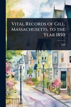 Vital Records of Gill, Massachusetts, to the Year 1850
