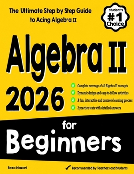 Algebra II for Beginners: The Ultimate Step by Step Guide to Acing Algebra II