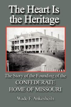 Paperback The Heart Is the Heritage: The Story of the Founding of the Confederate Home of Missouri Book
