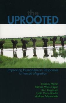 Paperback The Uprooted: Improving Humanitarian Responses to Forced Migration Book