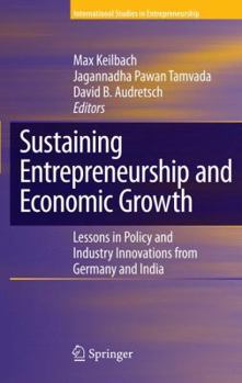 Hardcover Sustaining Entrepreneurship and Economic Growth: Lessons in Policy and Industry Innovations from Germany and India Book