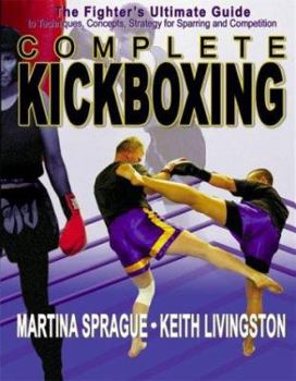 Paperback Complete Kickboxing: The Fighter's Ultimate Guide to Techniques, Concepts, and Strategy for Sparring and Competition Book