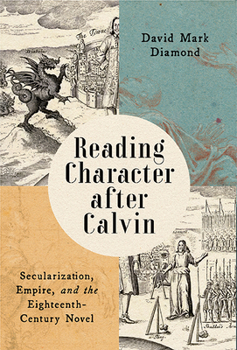 Paperback Reading Character After Calvin: Secularization, Empire, and the Eighteenth-Century Novel Book
