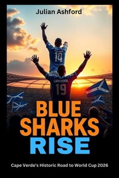 Paperback Blue Sharks Rise: Cape Verde's Historic Road to World Cup 2026 Book