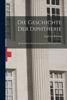 Paperback Die Geschichte der Diphtherie; mit besonderer Berücksichtigung der Immunitätslehre [German] Book