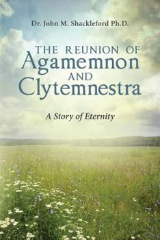 Paperback The Reunion of Agamemnon and Clytemnestra: A Story of Eternity Book