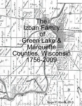 Paperback The Izban Family of Green Lake & Marquette Counties, Wisconsin 1756-2009 Book