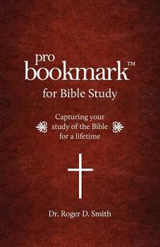 Paperback ProBookmark for Bible Study: Capturing your study of the Bible for a lifetime Book