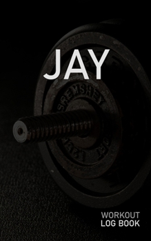 JAY: Blank Daily Workout Log Book | Track Exercise Type, Sets, Reps, Weight, Cardio, Calories, Distance & Time | Space to Record Stretches, Warmup, ... First Name Initial J Dumbbell Cover