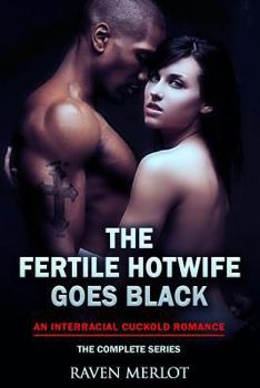 The Fertile Hotwife Goes Black: An Interracial Cuckold Romance: Will she ever go back? - Book #5 of the Raven Merlot's Interracial Cuckold Erotic Romance