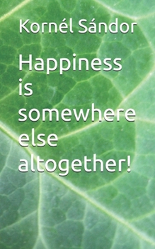 Paperback Happiness is somewhere else altogether! Book