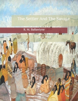 Paperback The Settler And The Savage: Large Print Book