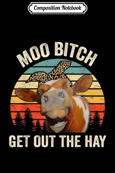 Composition Notebook: Crazy Cow Lovers Heifer Funny Moo Bitch Get Out The Hay  Journal/Notebook Blank Lined Ruled 6x9 100 Pages