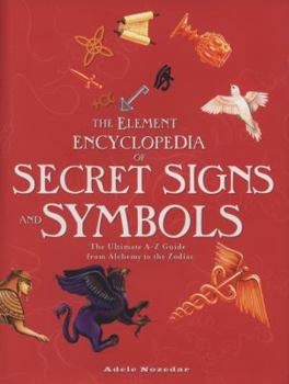 Hardcover Element Encyclopedia of Secret Signs and Symbols: The Ultimate A-Z Guide from Alchemy to the Zodiac Book