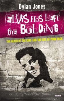 Hardcover Elvis Has Left the Building: The Death of the King and the Rise of Punk Rock Book