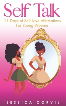 SELF TALK: 21 DAYS OF SELF LOVE AFFIRMATIONS FOR YOUNG WOMEN