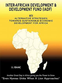 Paperback Inter-African Development and Development Fund (Iadf): With Alternative Strategies Towards Sustainable Economic Development for Africa Book