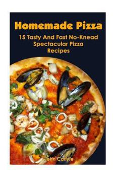Paperback Homemade Pizza: 15 Tasty And Fast No-Knead Spectacular Pizza Recipes Book