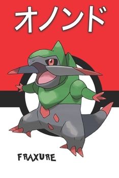 Paperback Fraxure: オノンド Onondo Incisache Sharfax Pokemon Notebook Blank Lined Journal Book