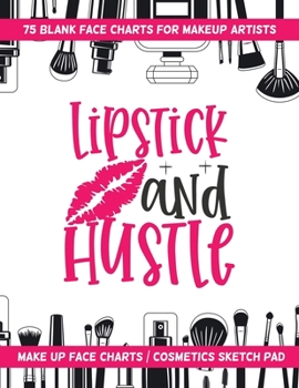 Paperback Lipstick And Hustle - 75 Blank Face Charts For Makeup Artists: Make Up Face Charts / Cosmetics Sketch Pad Book