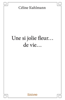 Paperback Une si jolie fleur... de vie... [French] Book